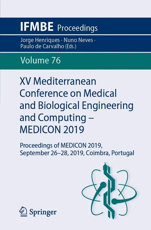 XV Mediterranean Conference on Medical and Biological Engineering and Computing – MEDICON 2019: Proceedings of MEDICON 2019, September 26-28, 2019, Coimbra, Portugal: 76 (IFMBE Proceedings, 76)
