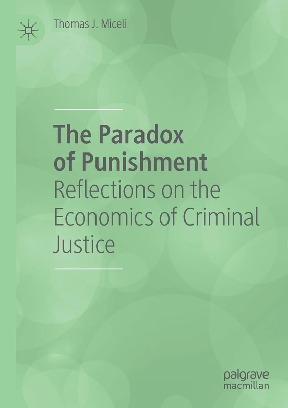 The Paradox of Punishment: Reflections on the Economics of Criminal Justice
