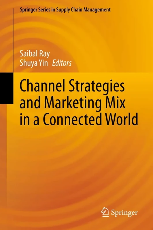 Channel Strategies and Marketing Mix in a Connected World: 9 (Springer Series in Supply Chain Management, 9)