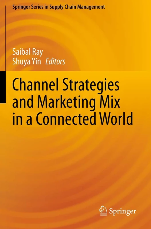 Channel Strategies and Marketing Mix in a Connected World: 9 (Springer Series in Supply Chain Management, 9)