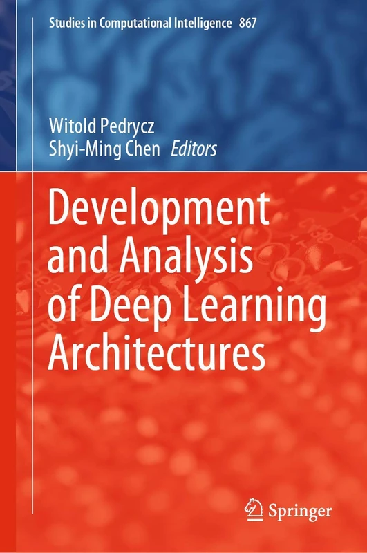 Development and Analysis of Deep Learning Architectures: 867 (Studies in Computational Intelligence, 867)