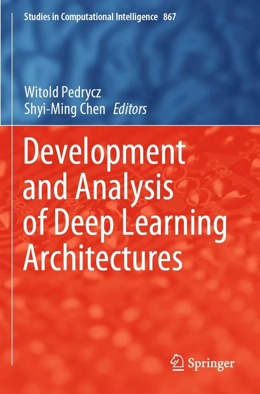 Development and Analysis of Deep Learning Architectures: 867 (Studies in Computational Intelligence, 867)