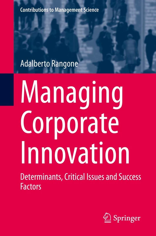 Managing Corporate Innovation: Determinants, Critical Issues and Success Factors (Contributions to Management Science)