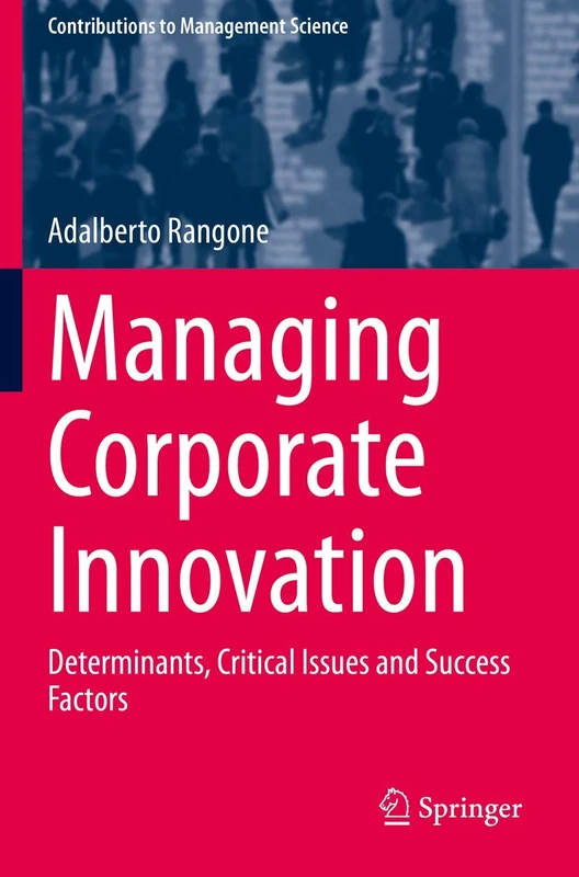 Managing Corporate Innovation: Determinants, Critical Issues and Success Factors (Contributions to Management Science)