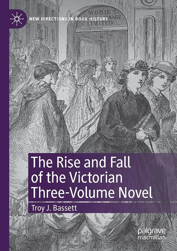 The Rise and Fall of the Victorian Three-Volume Novel (New Directions in Book History)