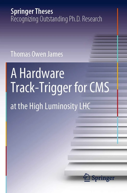 A Hardware Track-Trigger for CMS: at the High Luminosity LHC (Springer Theses)