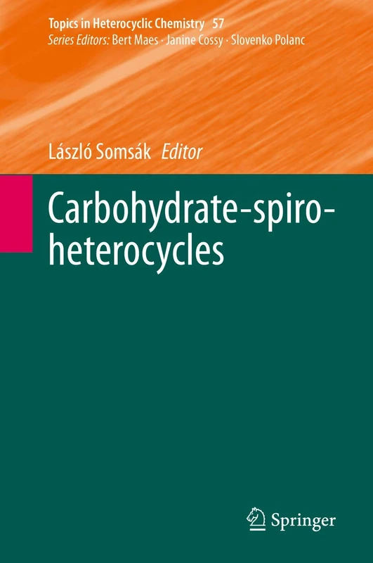 Carbohydrate-spiro-heterocycles: 57 (Topics in Heterocyclic Chemistry, 57)