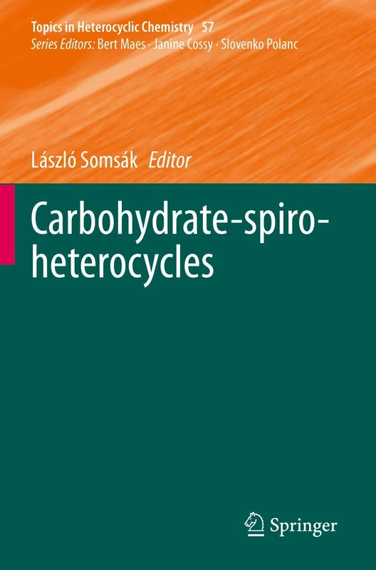 Carbohydrate-spiro-heterocycles: 57 (Topics in Heterocyclic Chemistry, 57)