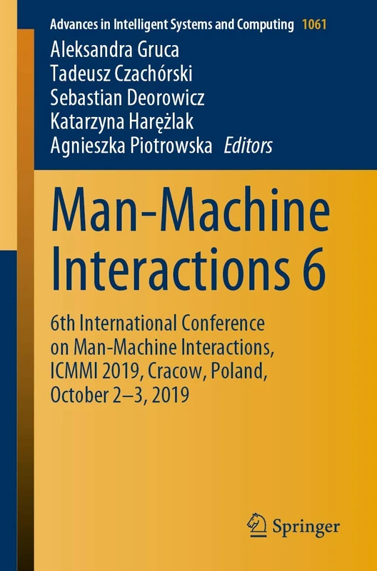 Man-Machine Interactions 6: 6th International Conference on Man-Machine Interactions, ICMMI 2019, Cracow, Poland, October 2-3, 2019: 1061 (Advances in Intelligent Systems and Computing, 1061)