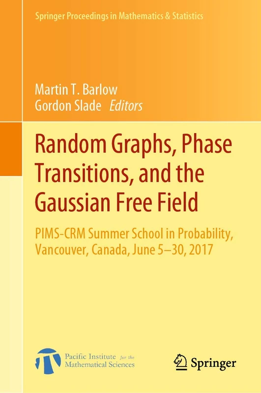 Random Graphs, Phase Transitions, and the Gaussian Free Field: PIMS-CRM Summer School in Probability, Vancouver, Canada, June 5–30, 2017: 304 (Springer Proceedings in Mathematics & Statistics, 304)