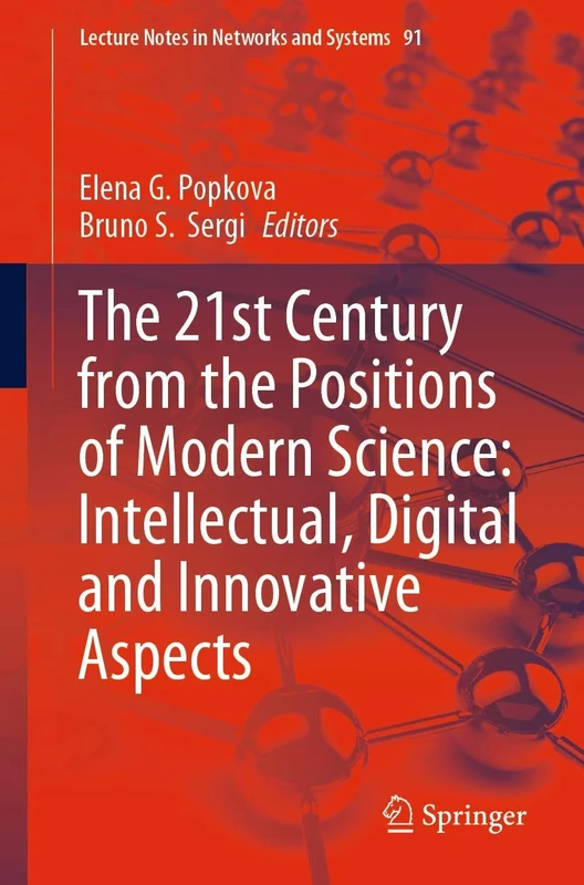 The 21st Century from the Positions of Modern Science: Intellectual, Digital and Innovative Aspects: 91 (Lecture Notes in Networks and Systems, 91)