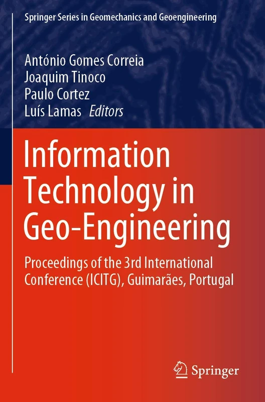 Information Technology in Geo-Engineering: Proceedings of the 3rd International Conference (ICITG), Guimarães, Portugal (Springer Series in Geomechanics and Geoengineering)