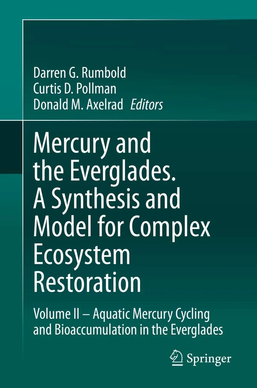 Mercury and the Everglades. A Synthesis and Model for Complex Ecosystem Restoration: Volume II – Aquatic Mercury Cycling and Bioaccumulation in the Everglades: 2