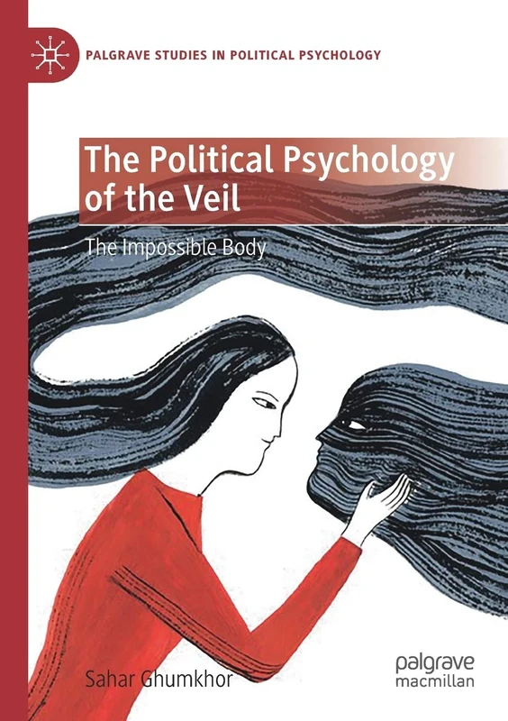 The Political Psychology of the Veil: The Impossible Body (Palgrave Studies in Political Psychology)