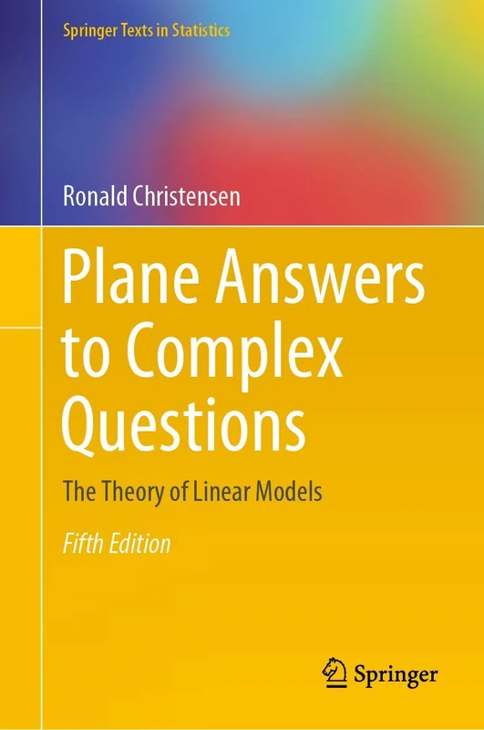 Plane Answers to Complex Questions: The Theory of Linear Models (Springer Texts in Statistics) - Image 1
