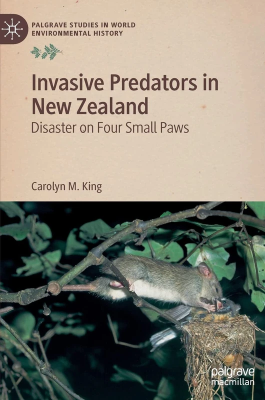 Invasive Predators in New Zealand: Disaster on Four Small Paws (Palgrave Studies in World Environmental History)
