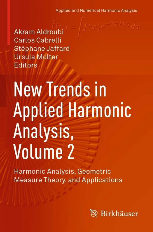 New Trends in Applied Harmonic Analysis, Volume 2: Harmonic Analysis, Geometric Measure Theory, and Applications (Applied and Numerical Harmonic Analysis)
