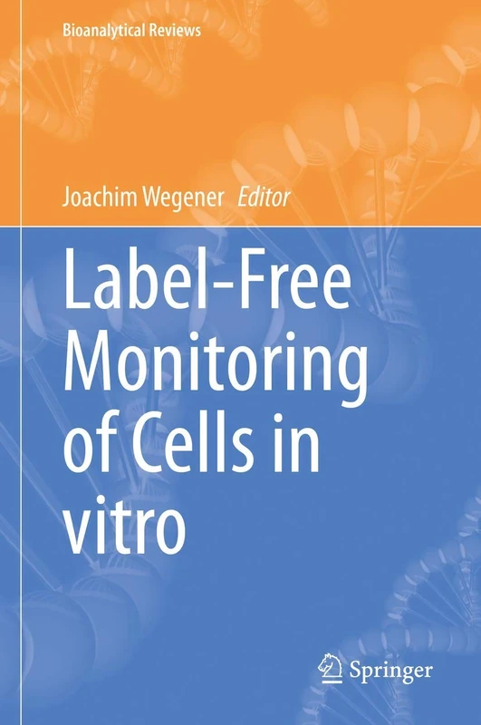 Label-Free Monitoring of Cells in vitro: 2 (Bioanalytical Reviews, 2)