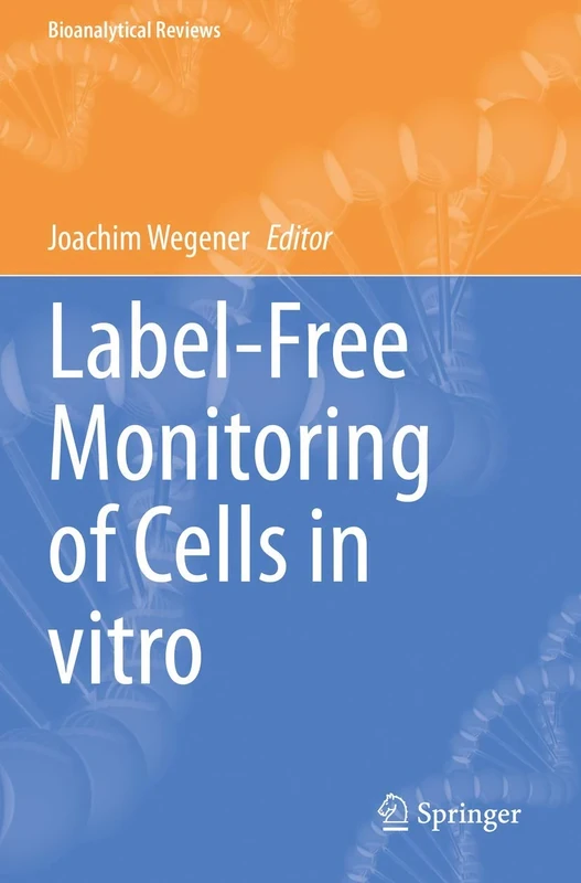 Label-Free Monitoring of Cells in vitro: 2 (Bioanalytical Reviews, 2)