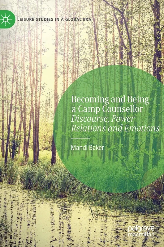 Becoming and Being a Camp Counsellor: Discourse, Power Relations and Emotions (Leisure Studies in a Global Era) - Image 1