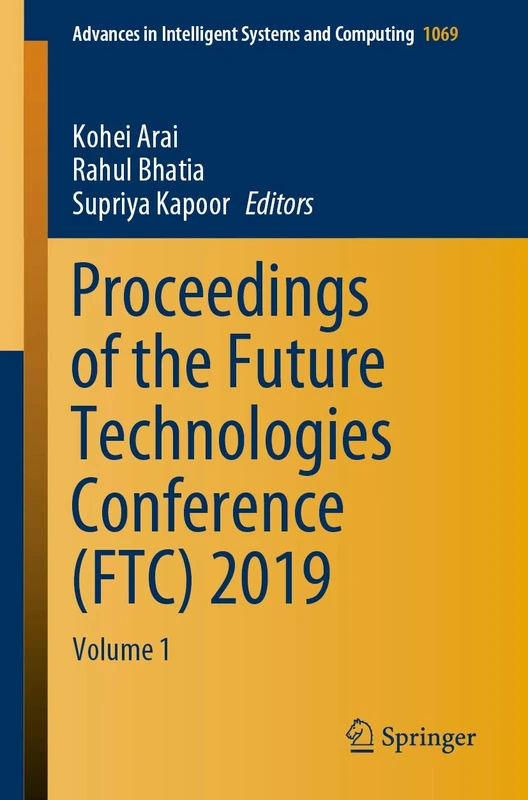 Proceedings of the Future Technologies Conference (FTC) 2019: Volume 1: 1069 (Advances in Intelligent Systems and Computing, 1069)