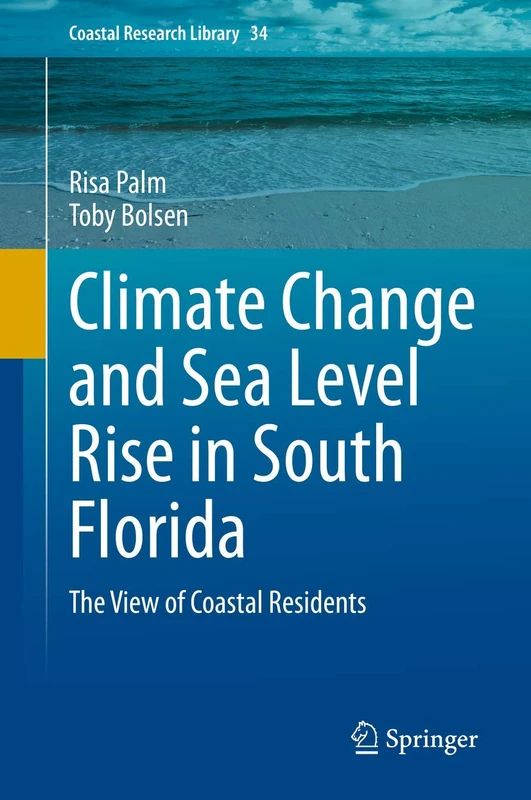 Climate Change and Sea Level Rise in South Florida: The View of Coastal Residents: 34 (Coastal Research Library, 34)