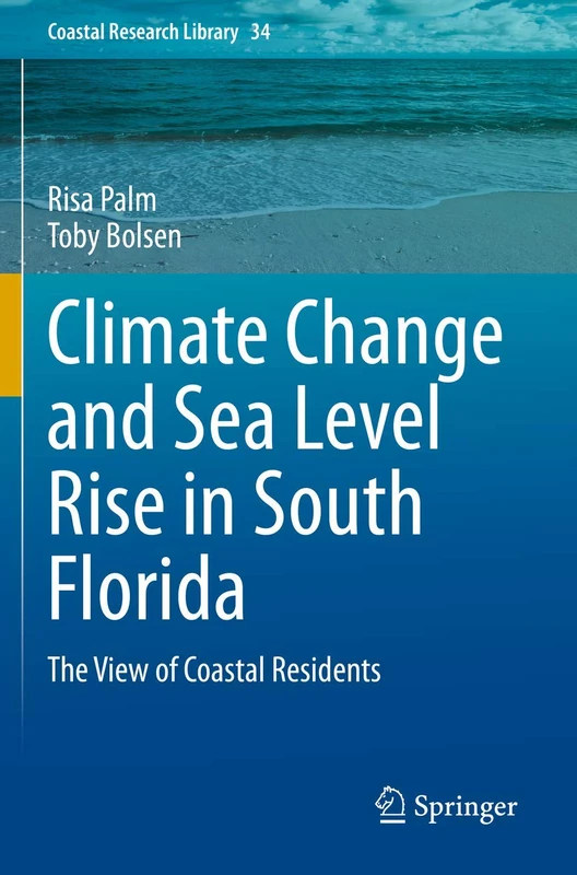Climate Change and Sea Level Rise in South Florida: The View of Coastal Residents: 34 (Coastal Research Library, 34)