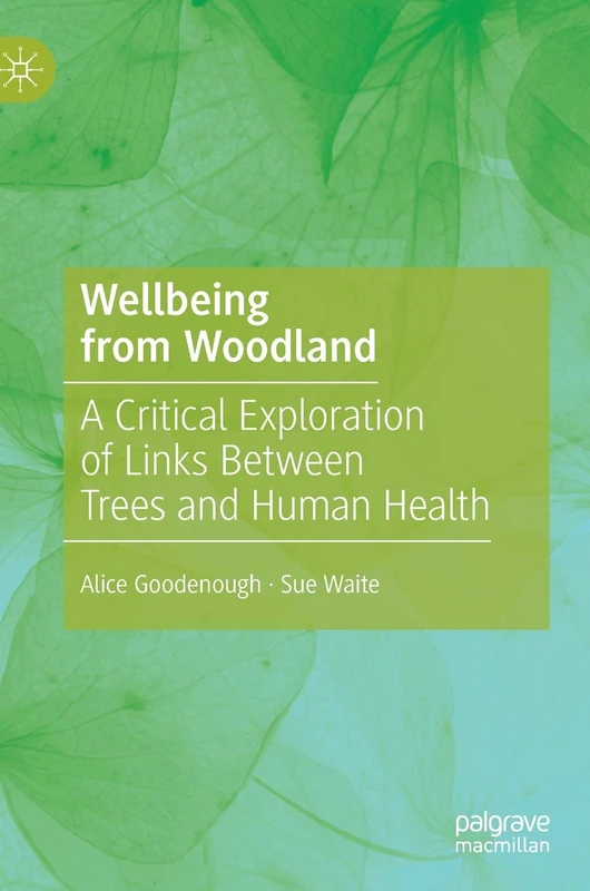 Wellbeing from Woodland: A Critical Exploration of Links Between Trees and Human Health - Image 1