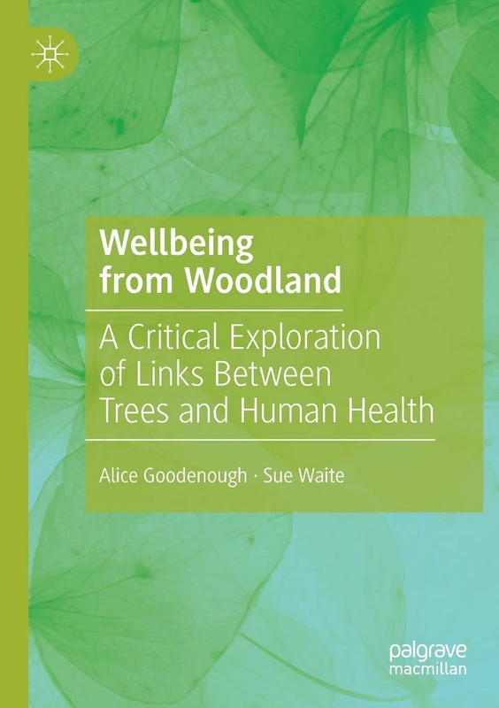 Wellbeing from Woodland: A Critical Exploration of Links Between Trees and Human Health