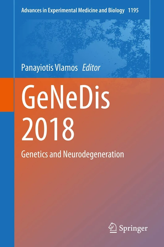 GeNeDis 2018: Genetics and Neurodegeneration: 1195 (Advances in Experimental Medicine and Biology, 1195)
