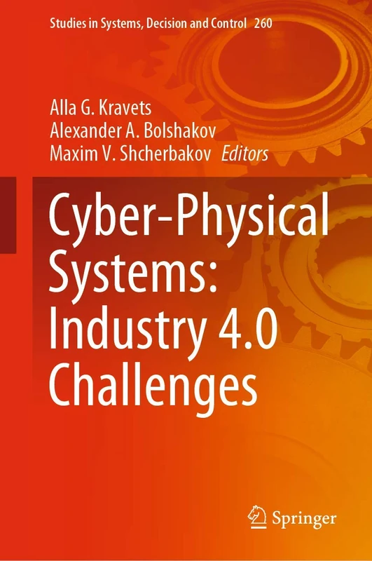 Cyber-Physical Systems: Industry 4.0 Challenges: 260 (Studies in Systems, Decision and Control, 260)