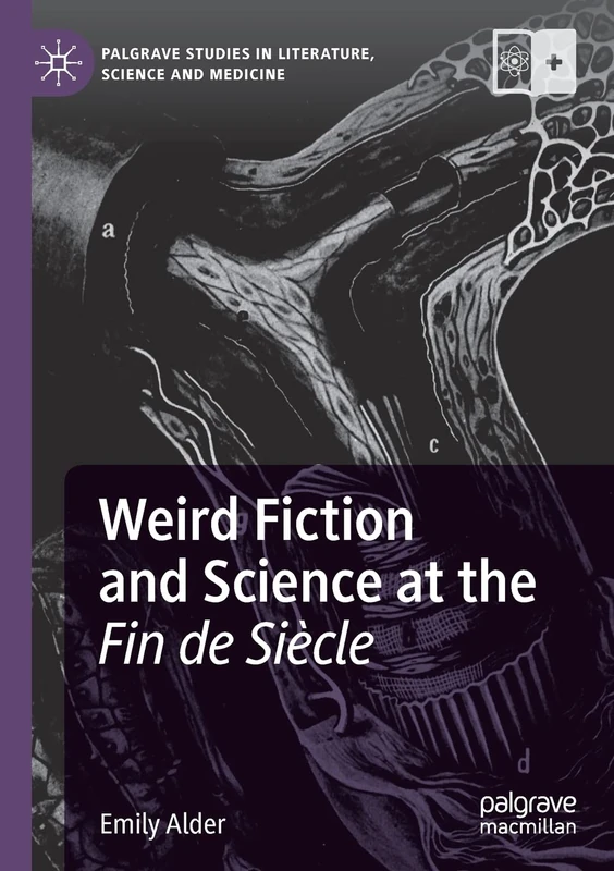 Weird Fiction and Science at the Fin de Siècle (Palgrave Studies in Literature, Science and Medicine)
