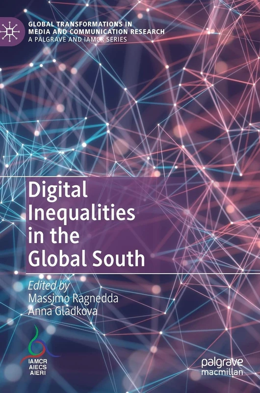 Digital Inequalities in the Global South (Global Transformations in Media and Communication Research - A Palgrave and IAMCR Series)