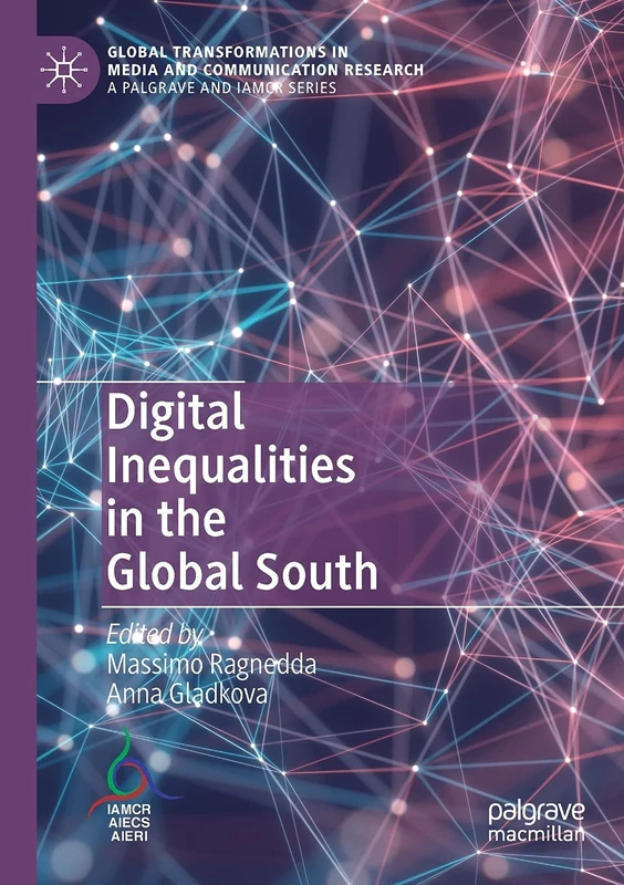 Digital Inequalities in the Global South (Global Transformations in Media and Communication Research - A Palgrave and IAMCR Series)
