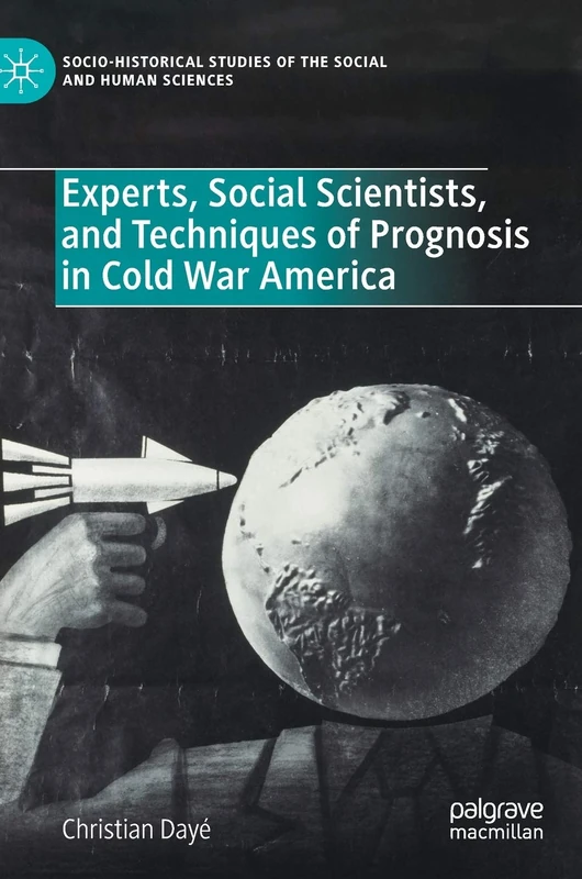 Experts, Social Scientists, and Techniques of Prognosis in Cold War America (Socio-Historical Studies of the Social and Human Sciences) - Image 1