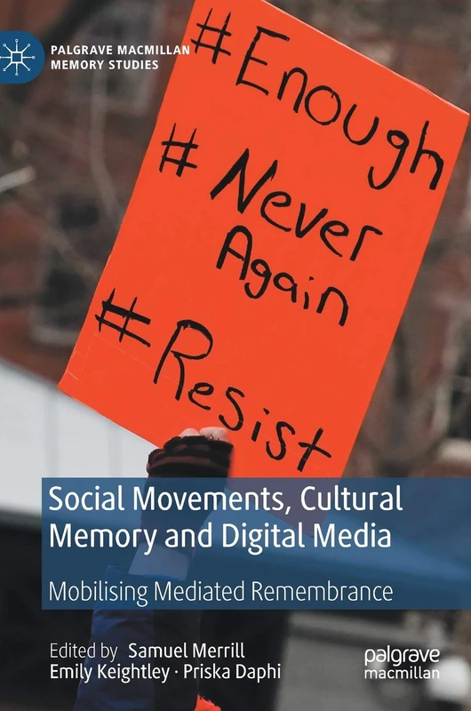 Social Movements, Cultural Memory and Digital Media: Mobilising Mediated Remembrance (Palgrave Macmillan Memory Studies)