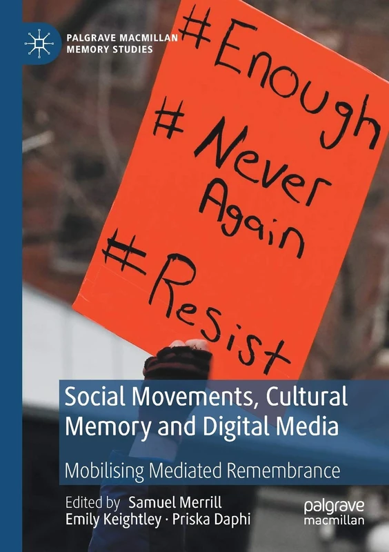 Social Movements, Cultural Memory and Digital Media: Mobilising Mediated Remembrance (Palgrave Macmillan Memory Studies)