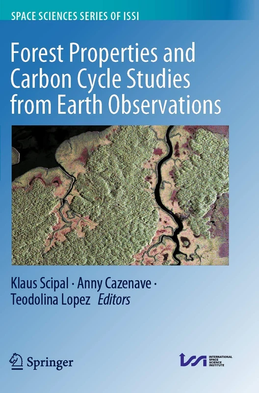 Forest Properties and Carbon Cycle Studies from Earth Observations: 71 (Space Sciences Series of ISSI, 71)
