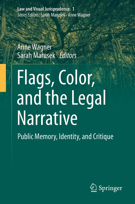 Flags, Color, and the Legal Narrative: Public Memory, Identity, and Critique: 1 (Law and Visual Jurisprudence, 1)