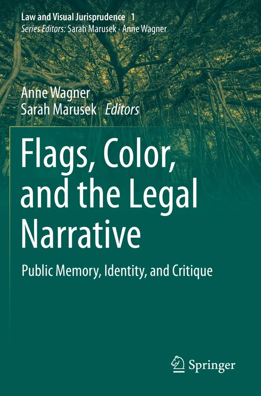 Flags, Color, and the Legal Narrative: Public Memory, Identity, and Critique: 1 (Law and Visual Jurisprudence, 1)