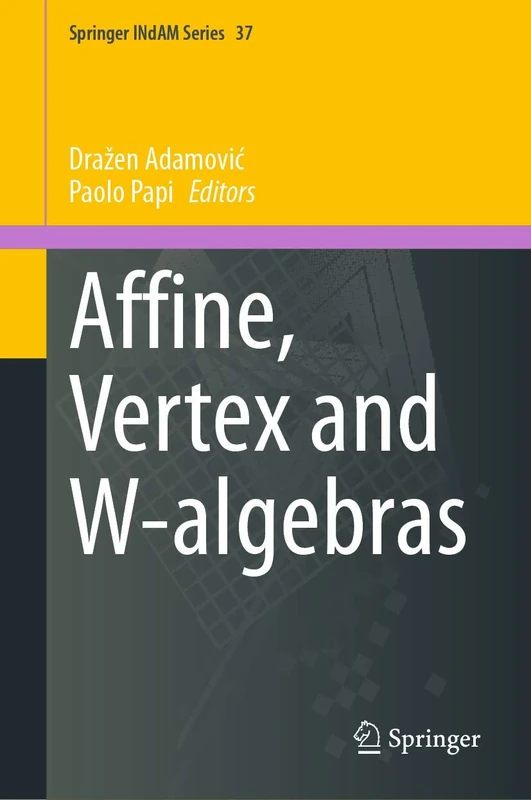 Affine, Vertex and W-algebras: 37 (Springer INdAM Series, 37)