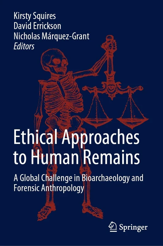 Ethical Approaches to Human Remains: A Global Challenge in Bioarchaeology and Forensic Anthropology