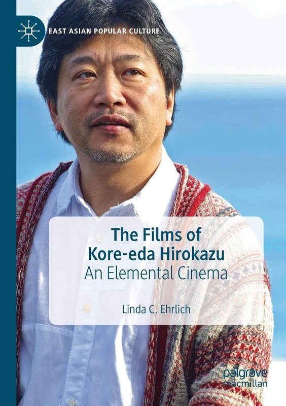 The Films of Kore-eda Hirokazu: An Elemental Cinema (East Asian Popular Culture)