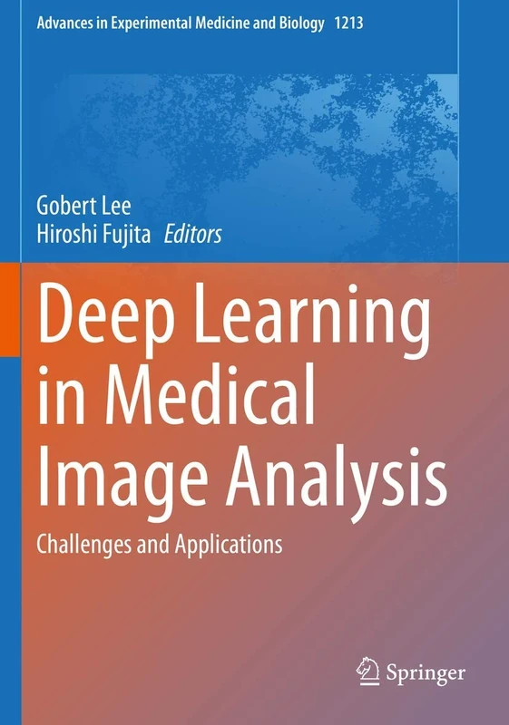 Deep Learning in Medical Image Analysis: Challenges and Applications: 1213 (Advances in Experimental Medicine and Biology, 1213)