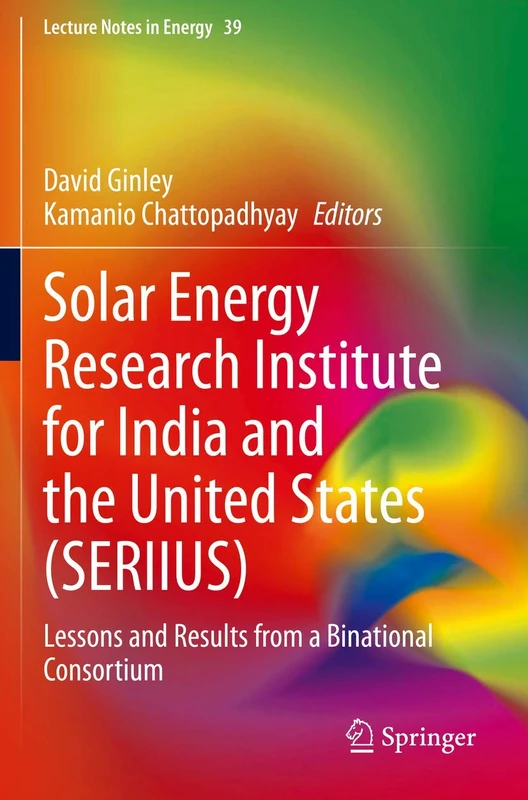 Solar Energy Research Institute for India and the United States (SERIIUS): Lessons and Results from a Binational Consortium: 39 (Lecture Notes in Energy, 39) - Image 1
