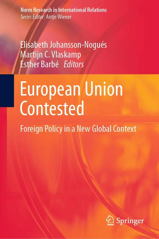 European Union Contested: Foreign Policy in a New Global Context (Norm Research in International Relations)