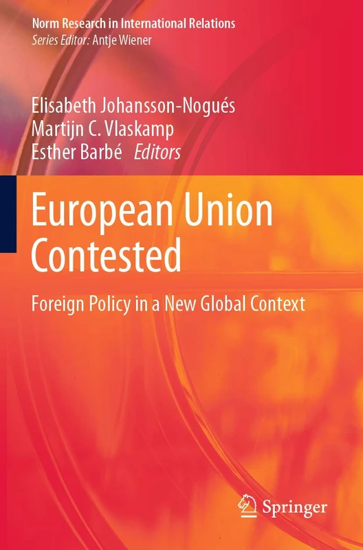 European Union Contested: Foreign Policy in a New Global Context (Norm Research in International Relations)