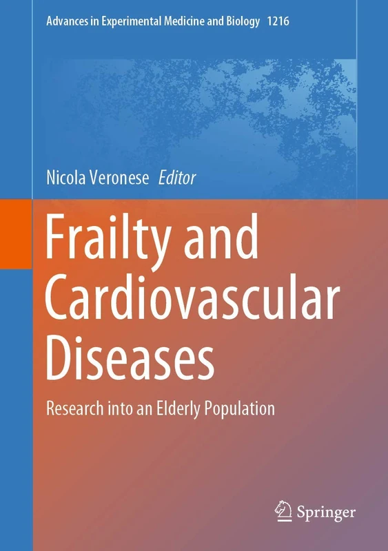 Frailty and Cardiovascular Diseases: Research into an Elderly Population: 1216 (Advances in Experimental Medicine and Biology, 1216)