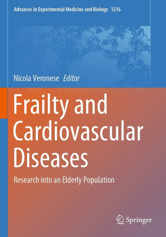 Frailty and Cardiovascular Diseases: Research into an Elderly Population: 1216 (Advances in Experimental Medicine and Biology, 1216)