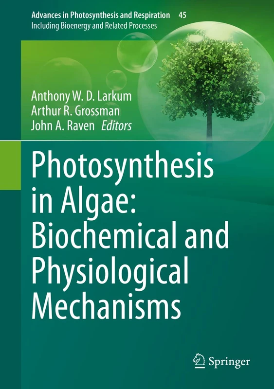 Photosynthesis in Algae: Biochemical and Physiological Mechanisms: 45 (Advances in Photosynthesis and Respiration, 45)
